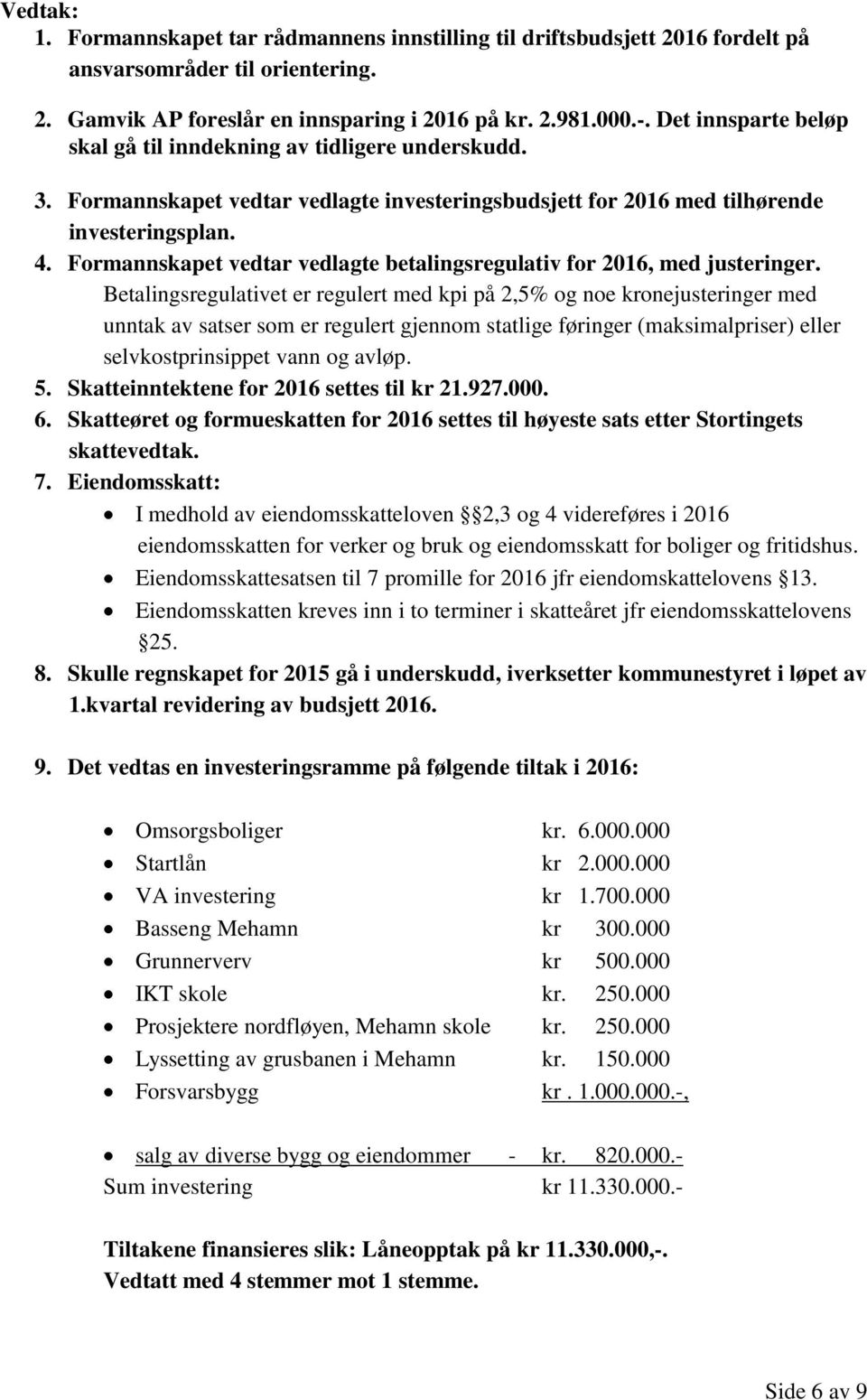 Formannskapet vedtar vedlagte betalingsregulativ for 2016, med justeringer.