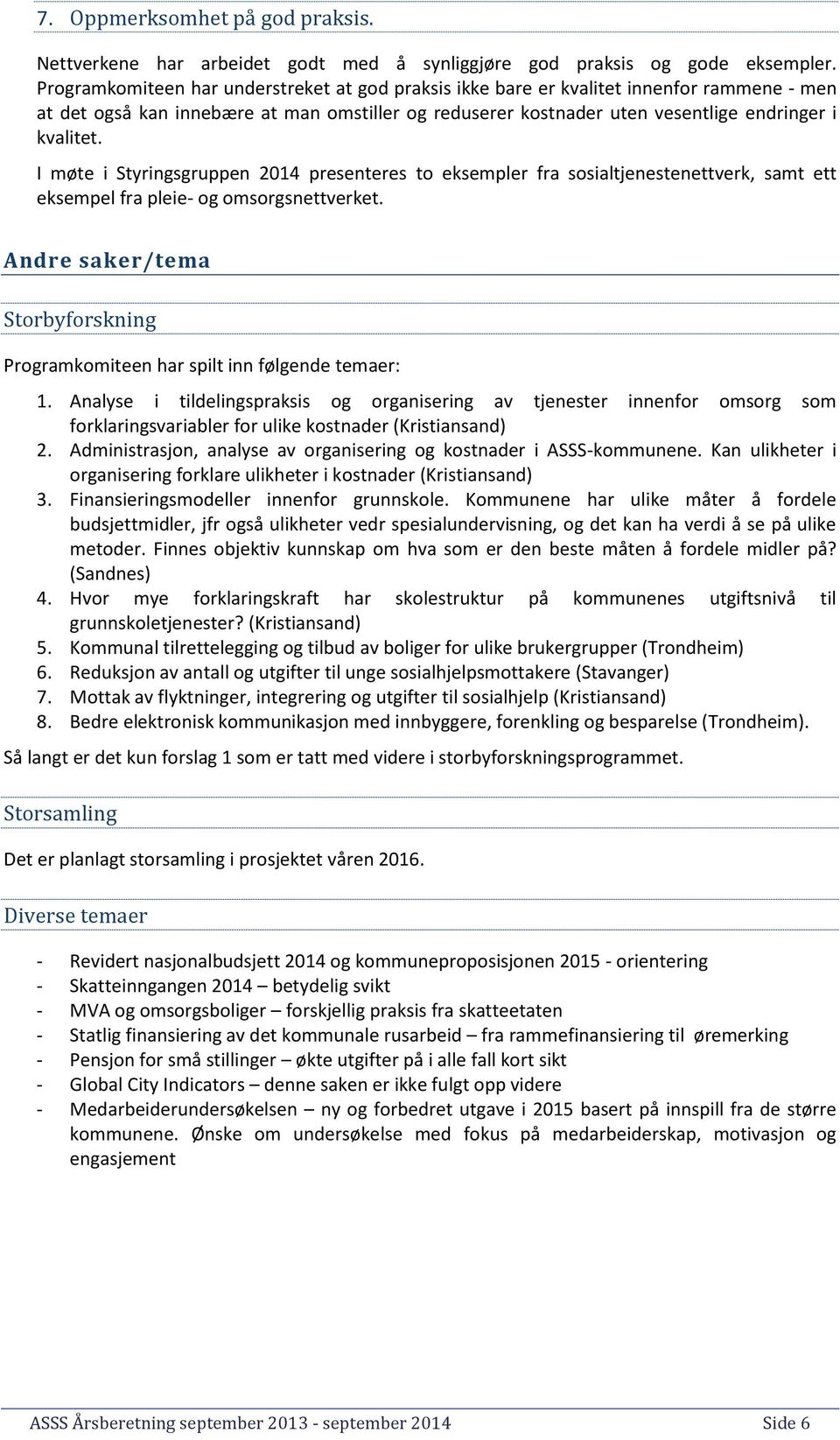 I møte i Styringsgruppen 2014 presenteres to eksempler fra sosialtjenestenettverk, samt ett eksempel fra pleie- og omsorgsnettverket.