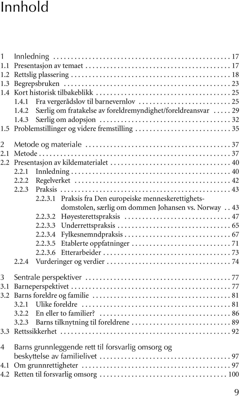 .... 29 1.4.3 Særlig om adopsjon..................................... 32 1.5 Problemstillinger og videre fremstilling........................... 35 2 Metode og materiale......................................... 37 2.