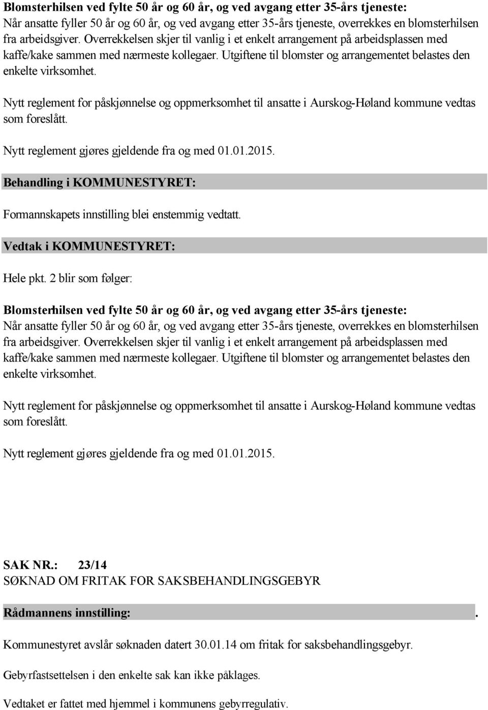 Nytt reglement for påskjønnelse og oppmerksomhet til ansatte i Aurskog-Høland kommune vedtas som foreslått. Nytt reglement gjøres gjeldende fra og med 01.01.2015.