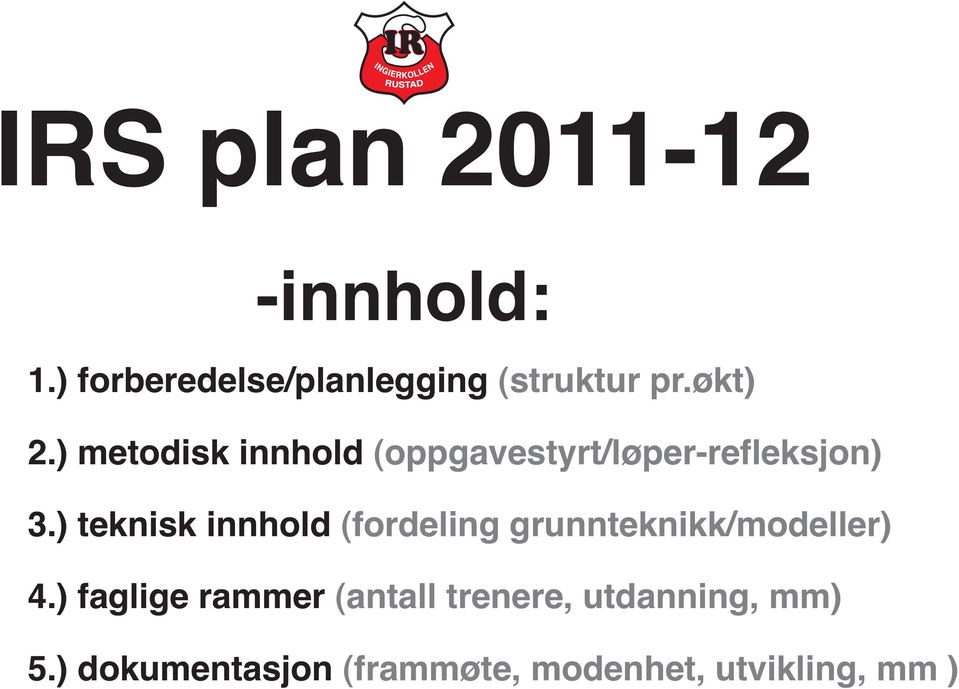 ) teknisk innhold (fordeling grunnteknikk/modeller) 4.