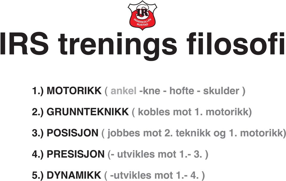 ) GRUNNTEKNIKK ( kobles mot 1. motorikk) 3.