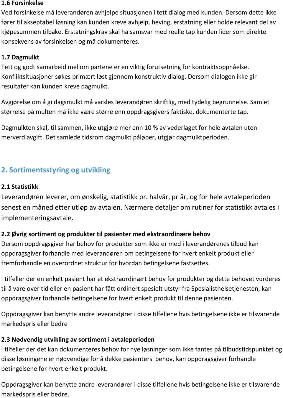 Erstatningskrav skal ha samsvar med reelle tap kunden lider som direkte konsekvens av forsinkelsen og må dokumenteres. 1.