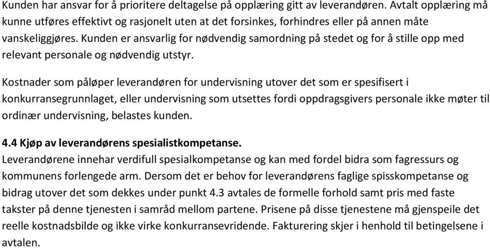 Kunden er ansvarlig for nødvendig samordning på stedet og for å stille opp med relevant personale og nødvendig utstyr.