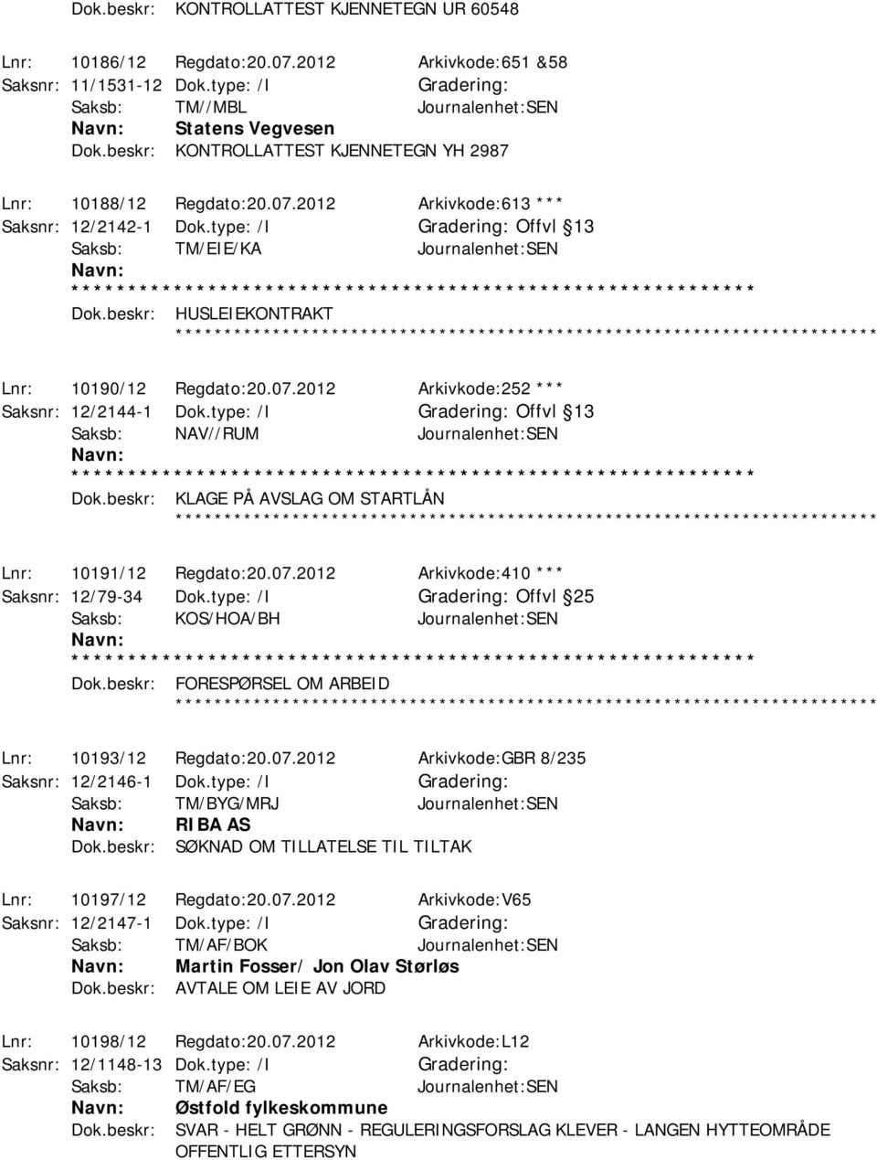 beskr: HUSLEIEKONTRAKT Lnr: 10190/12 Regdato:20.07.2012 Arkivkode:252 *** Saksnr: 12/2144-1 Dok.type: /I Offvl 13 Saksb: NAV//RUM Journalenhet:SEN Dok.