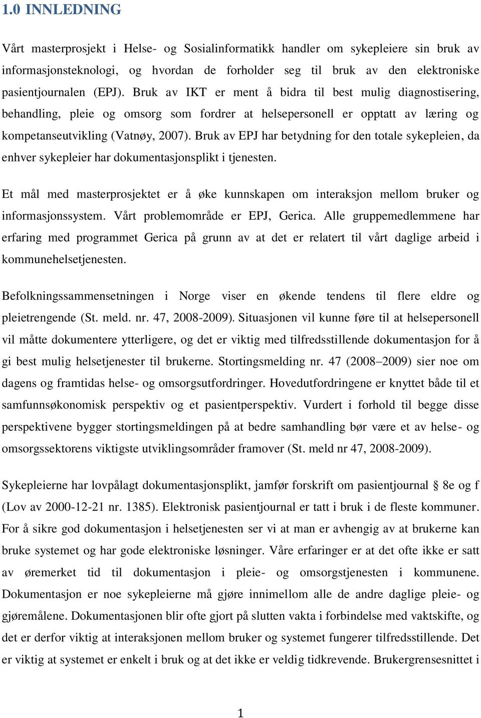 Bruk av EPJ har betydning for den totale sykepleien, da enhver sykepleier har dokumentasjonsplikt i tjenesten.