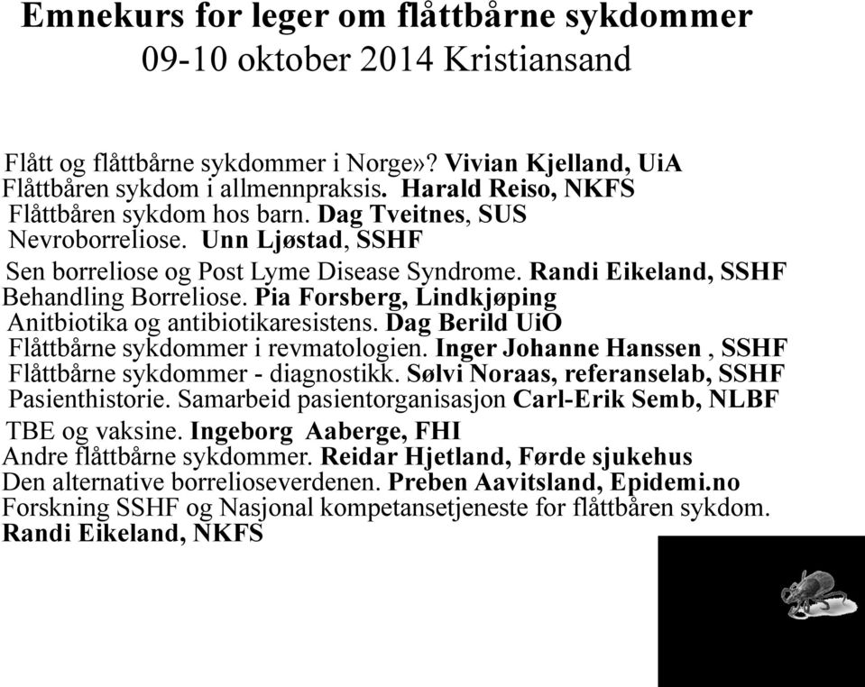 Pia Forsberg, Lindkjøping Anitbiotika og antibiotikaresistens. Dag Berild UiO Flåttbårne sykdommer i revmatologien. Inger Johanne Hanssen, SSHF Flåttbårne sykdommer - diagnostikk.