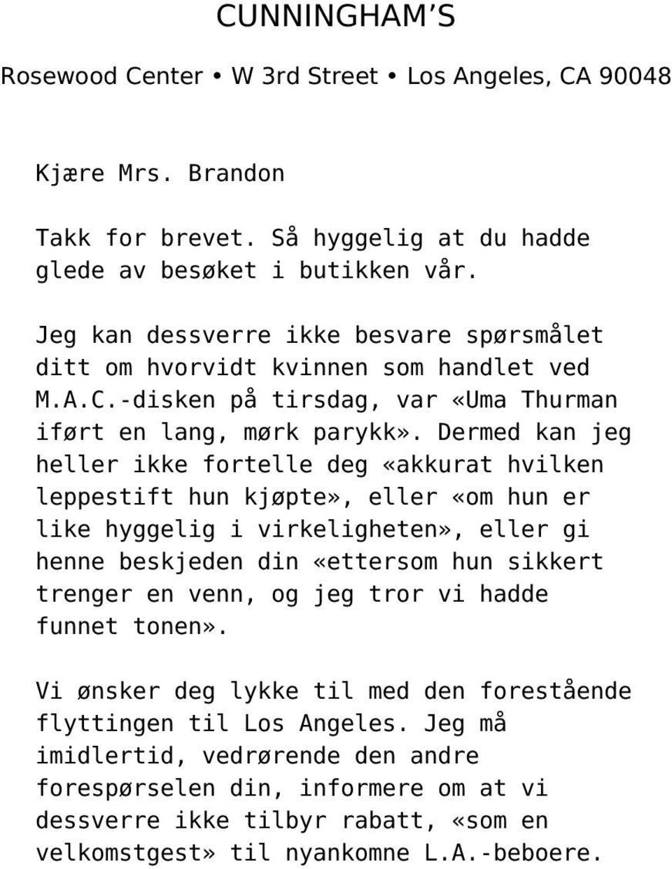 Dermed kan jeg heller ikke fortelle deg «akkurat hvilken leppestift hun kjøpte», eller «om hun er like hyggelig i virkeligheten», eller gi henne beskjeden din «ettersom hun sikkert trenger en