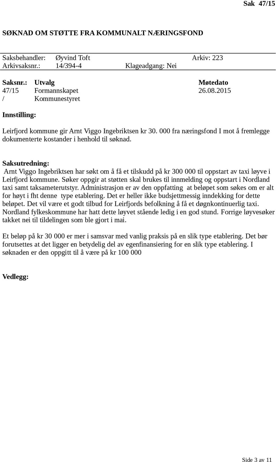 Saksutredning: Arnt Viggo Ingebriktsen har søkt om å få et tilskudd på kr 300 000 til oppstart av taxi løyve i Leirfjord kommune.
