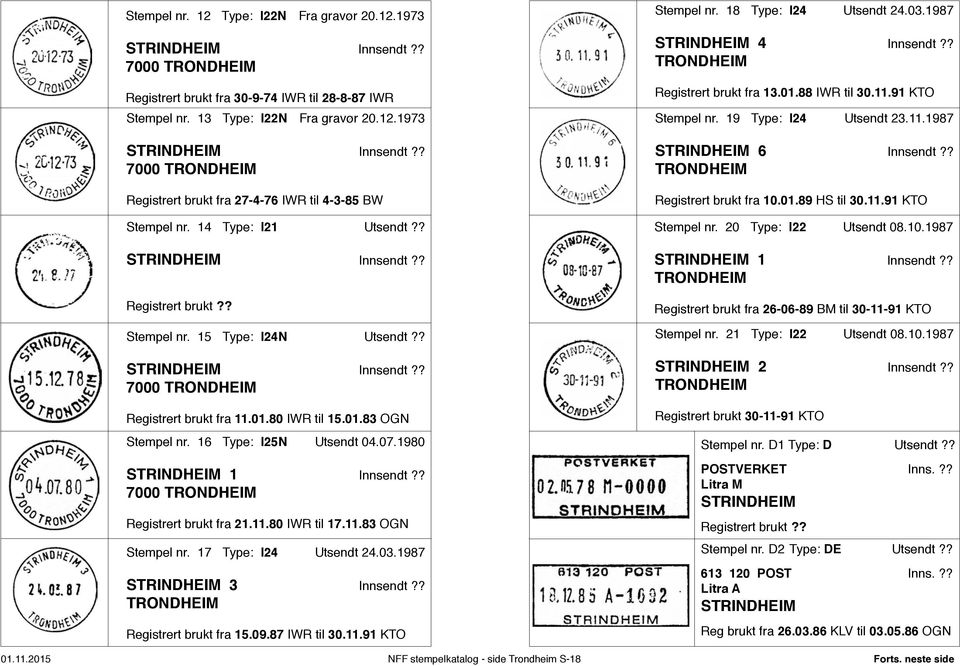 1980 STRINDHEIM 1 Innsendt 7000 Registrert brukt fra 21.11.80 IWR til 17.11.83 OGN Stempel nr. 17 Type: I24 Utsendt 24.03.1987 STRINDHEIM 3 Innsendt Registrert brukt fra 15.09.87 IWR til 30.11.91 KTO Stempel nr.