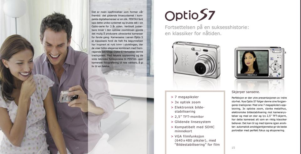 Kameraene i serien Optio S er klassikere fordi de helt fra begynnelsen har inspirert et nytt trinn i utviklingen, der de viser tidløs eleganse kombinert med fremragende teknologi.