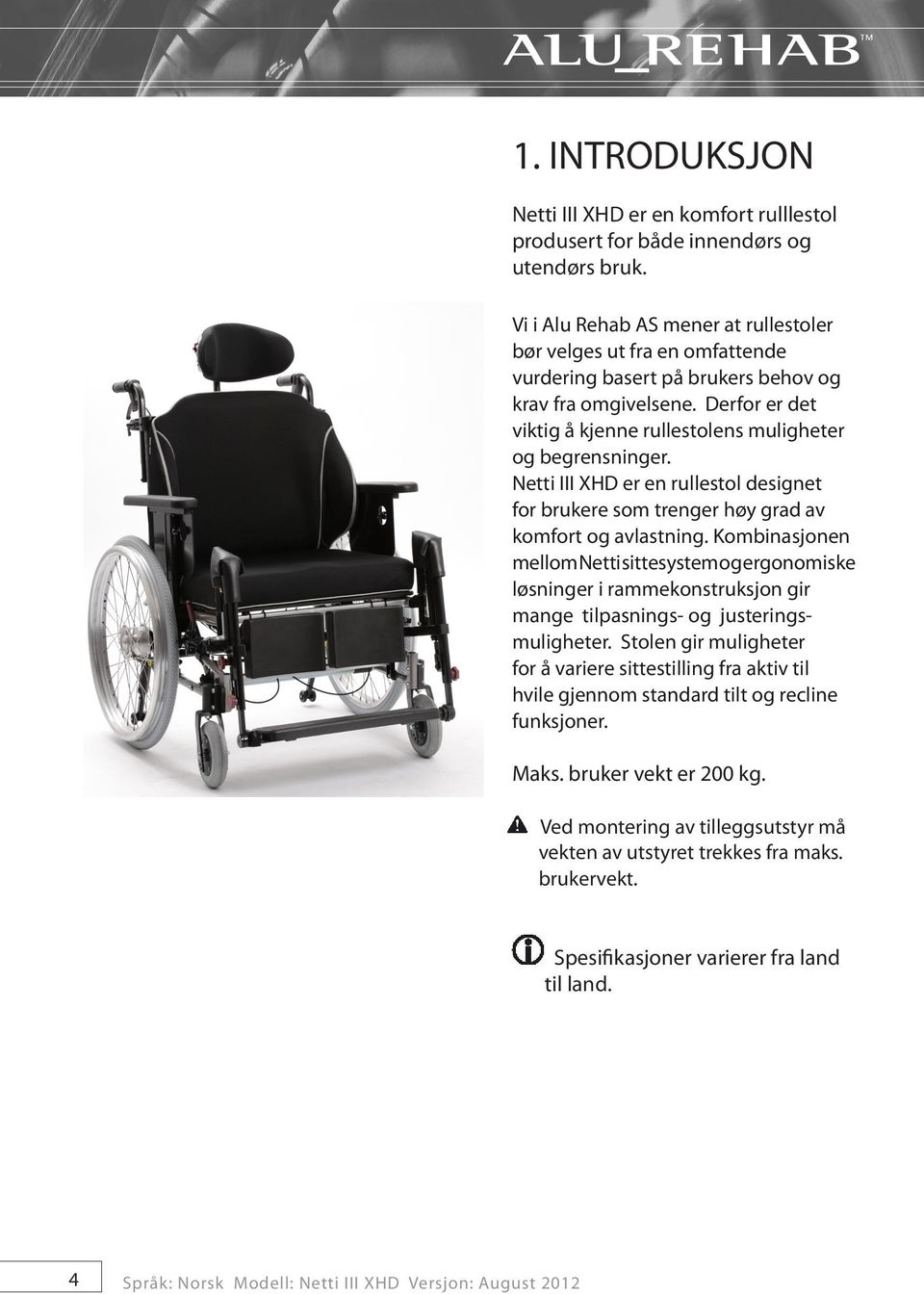 Derfor er det viktig å kjenne rullestolens muligheter og begrensninger. Netti III XHD er en rullestol designet for brukere som trenger høy grad av komfort og avlastning.