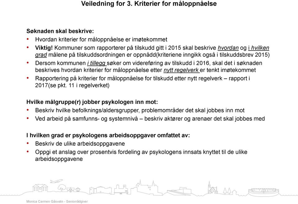 tillegg søker om videreføring av tilskudd i 2016, skal det i søknaden beskrives hvordan kriterier for måloppnåelse etter nytt regelverk er tenkt imøtekommet Rapportering på kriterier for måloppnåelse