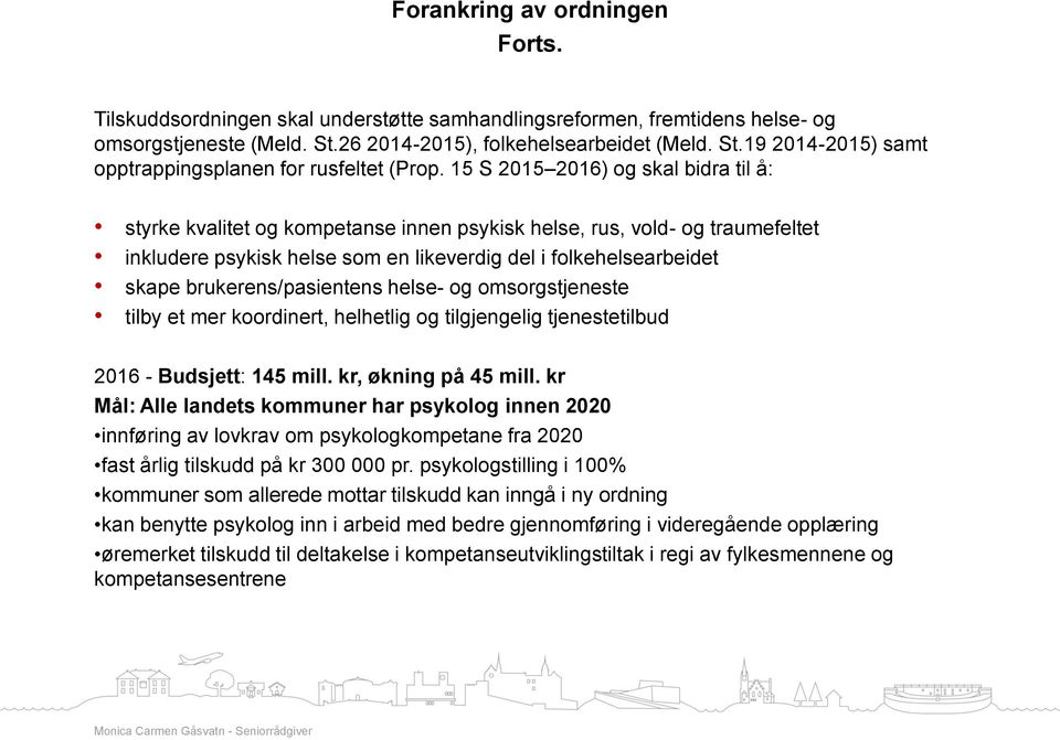 brukerens/pasientens helse- og omsorgstjeneste tilby et mer koordinert, helhetlig og tilgjengelig tjenestetilbud 2016 - Budsjett: 145 mill. kr, økning på 45 mill.