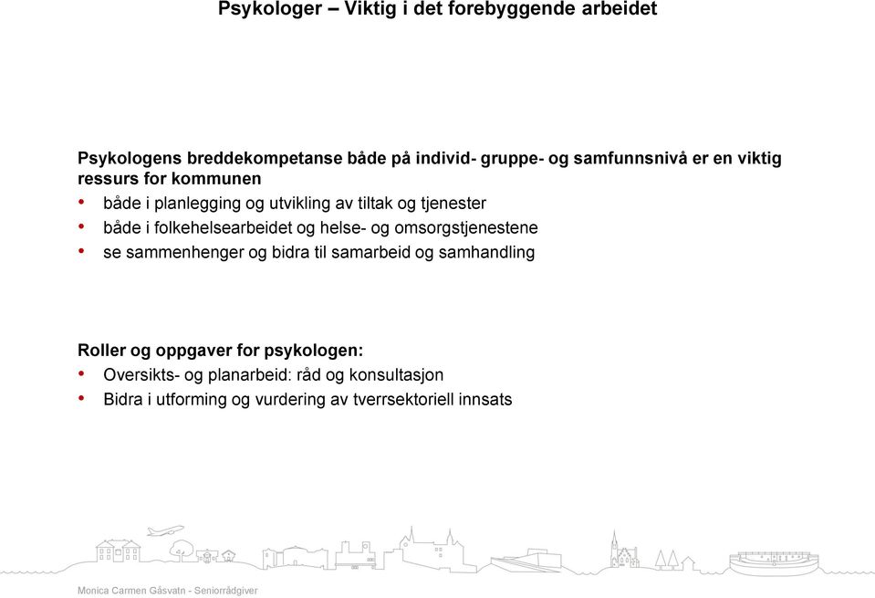 folkehelsearbeidet og helse- og omsorgstjenestene se sammenhenger og bidra til samarbeid og samhandling Roller og