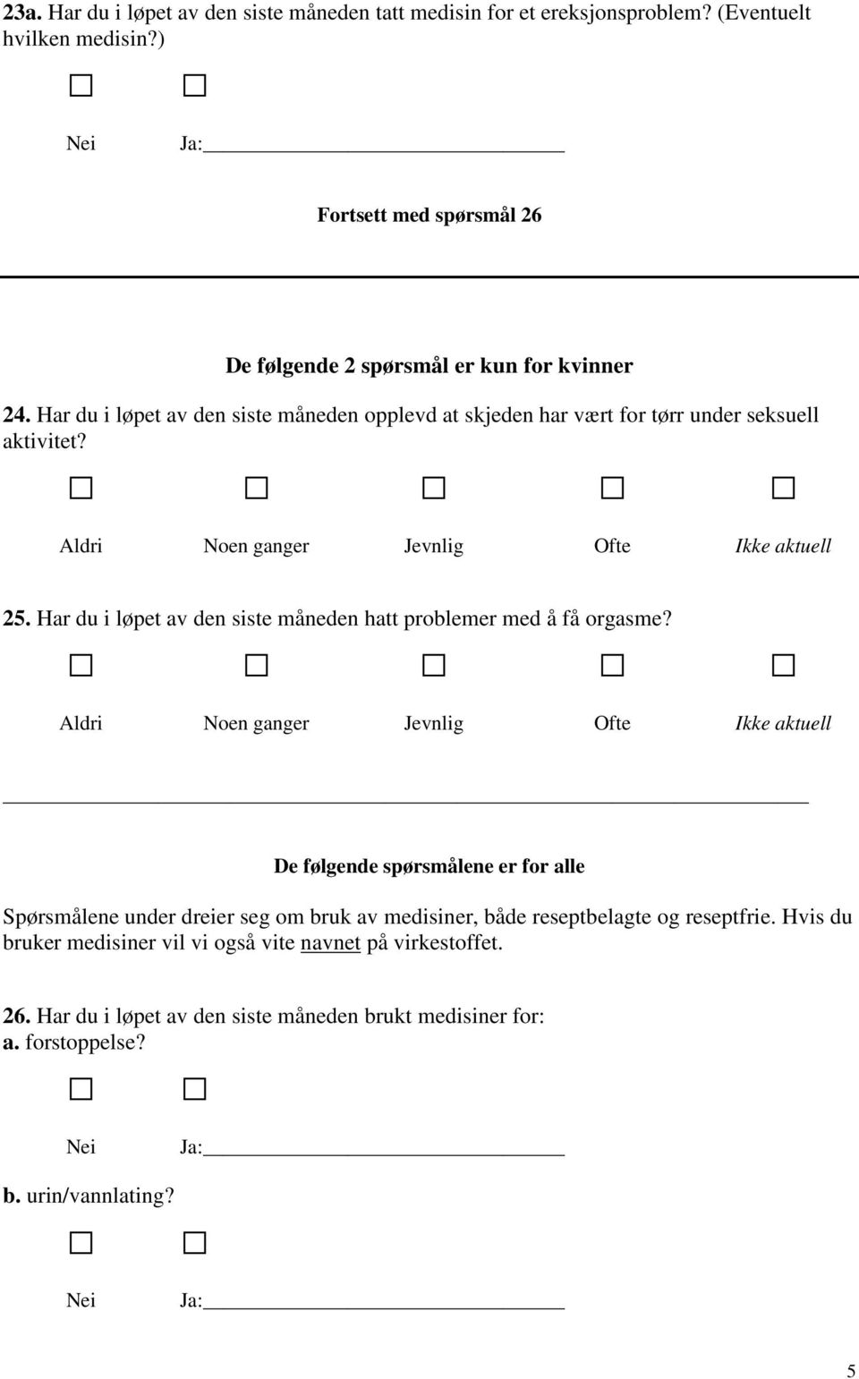 Har du i løpet av den siste måneden opplevd at skjeden har vært for tørr under seksuell aktivitet? Ikke aktuell 25.