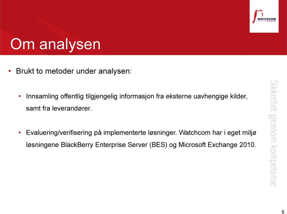 leverandører. Evaluering/verifisering på implementerte løsninger.