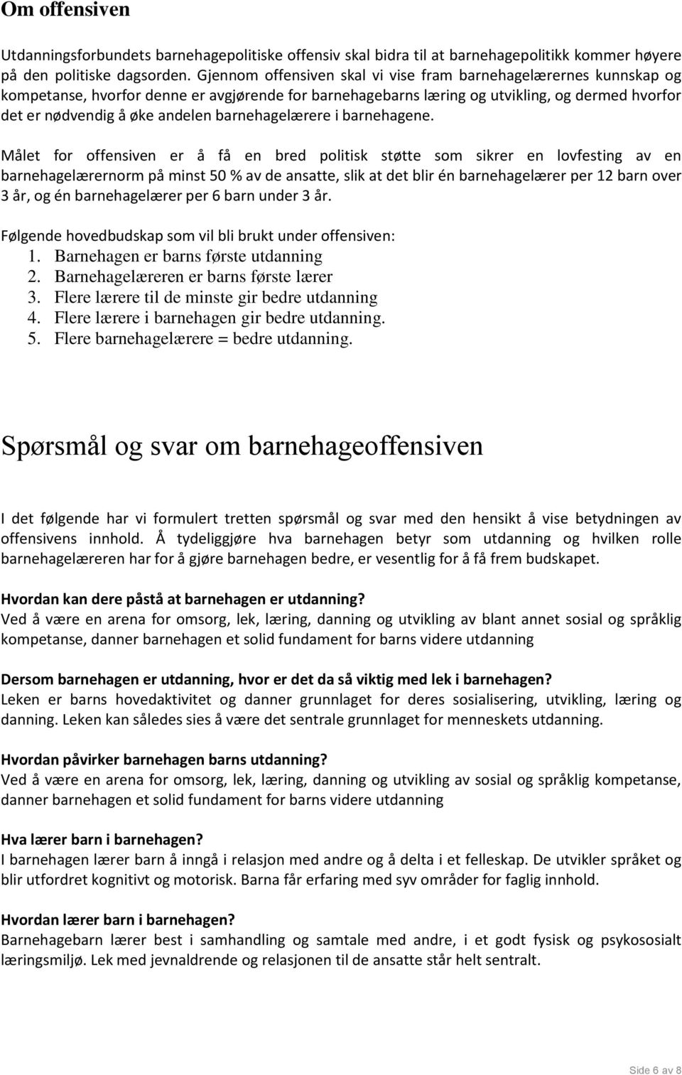 barnehagelærere i barnehagene.