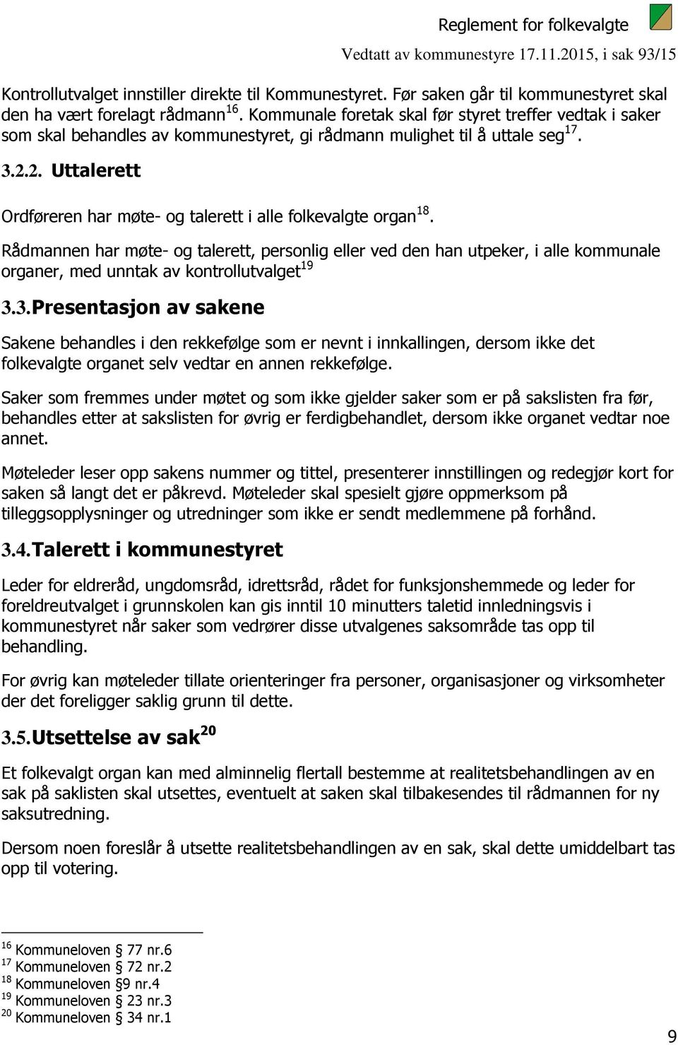 2. Uttalerett Ordføreren har møte- og talerett i alle folkevalgte organ 18.