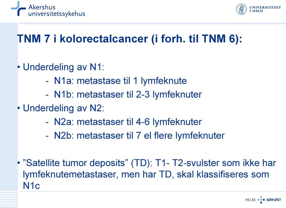 2-3 lymfeknuter Underdeling av N2: - N2a: metastaser til 4-6 lymfeknuter - N2b: