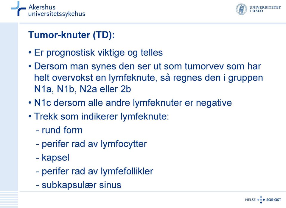 eller 2b N1c dersom alle andre lymfeknuter er negative Trekk som indikerer lymfeknute: -