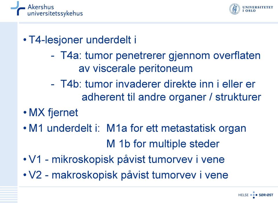 andre organer / strukturer M1 underdelt i: M1a for ett metastatisk organ M 1b for