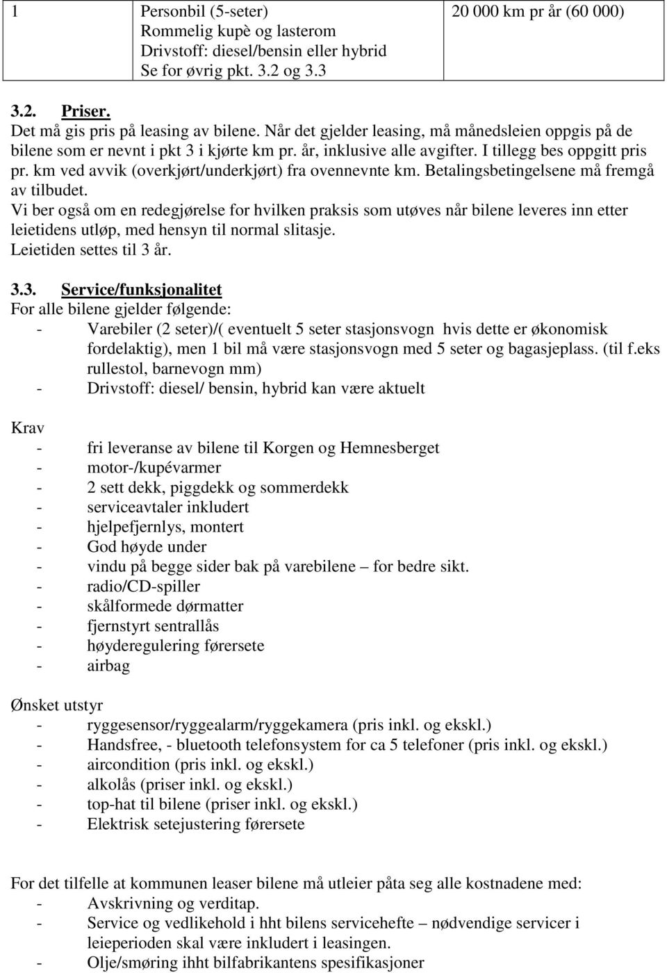 km ved avvik (overkjørt/underkjørt) fra ovennevnte km. Betalingsbetingelsene må fremgå av tilbudet.