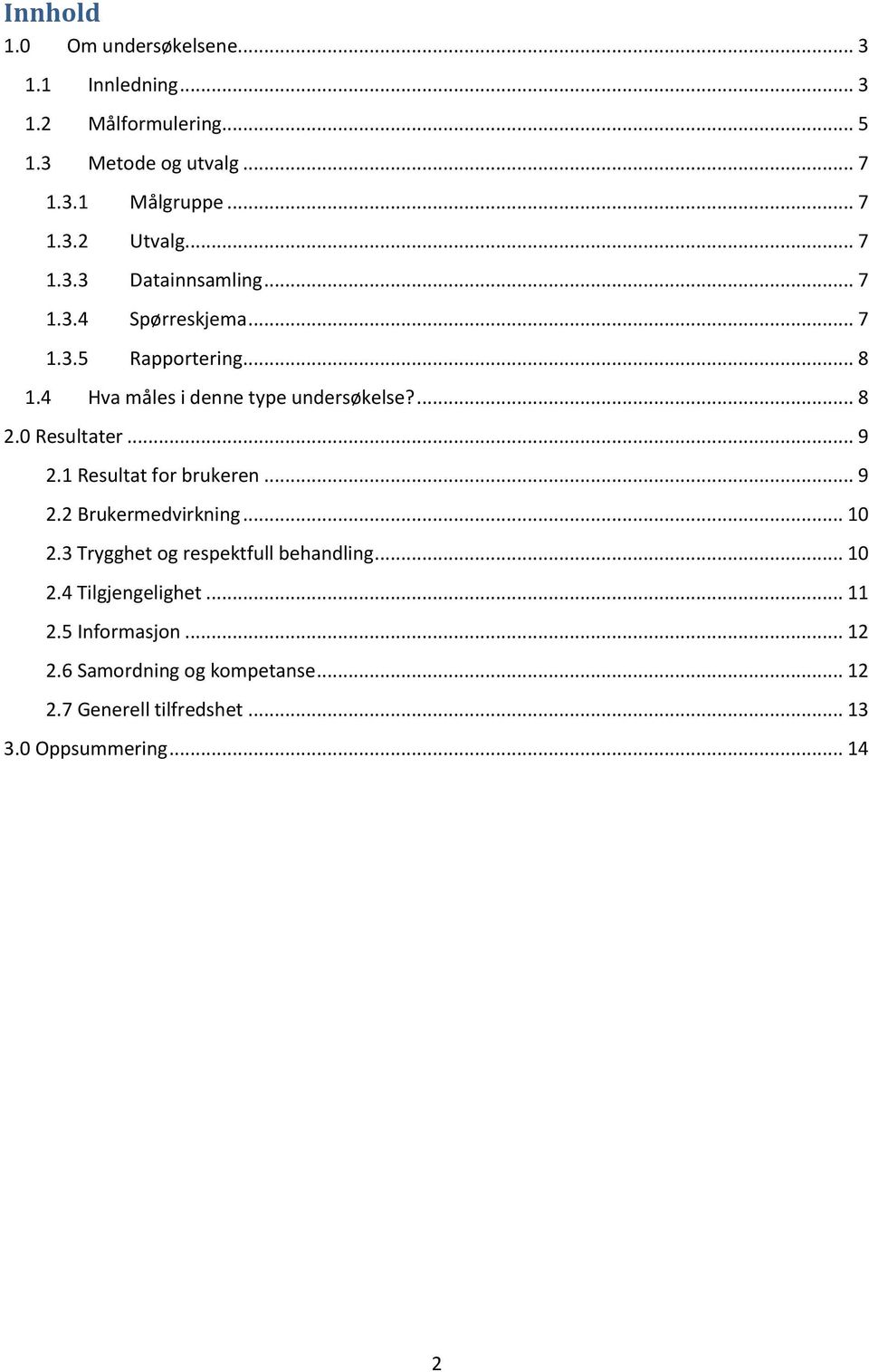 .. 9.1 Resultat for brukeren... 9. Brukermedvirkning... 10. Trygghet og respektfull behandling... 10.4 Tilgjengelighet.