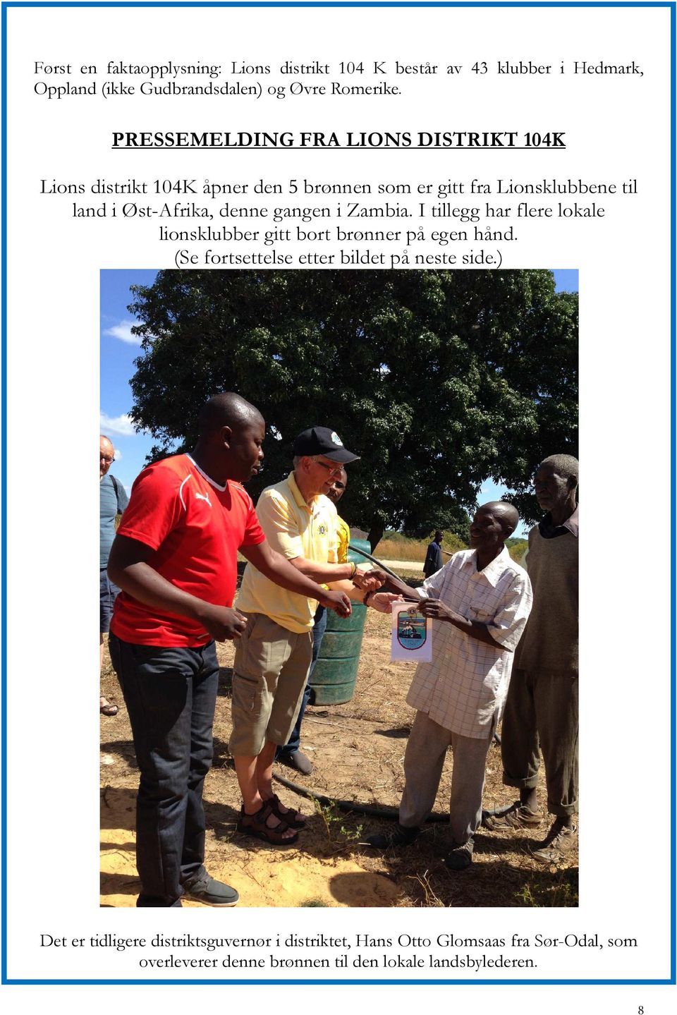 denne gangen i Zambia. I tillegg har flere lokale lionsklubber gitt bort brønner på egen hånd.