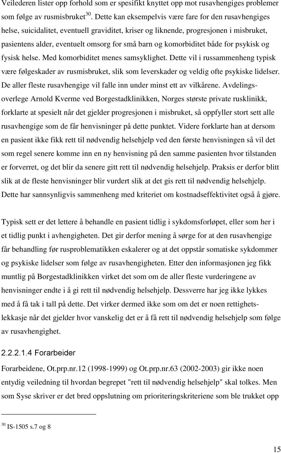 komorbiditet både for psykisk og fysisk helse. Med komorbiditet menes samsyklighet.