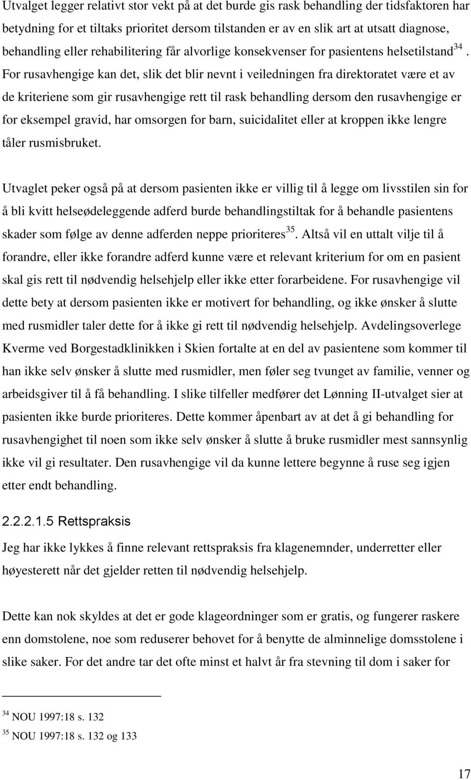 For rusavhengige kan det, slik det blir nevnt i veiledningen fra direktoratet være et av de kriteriene som gir rusavhengige rett til rask behandling dersom den rusavhengige er for eksempel gravid,