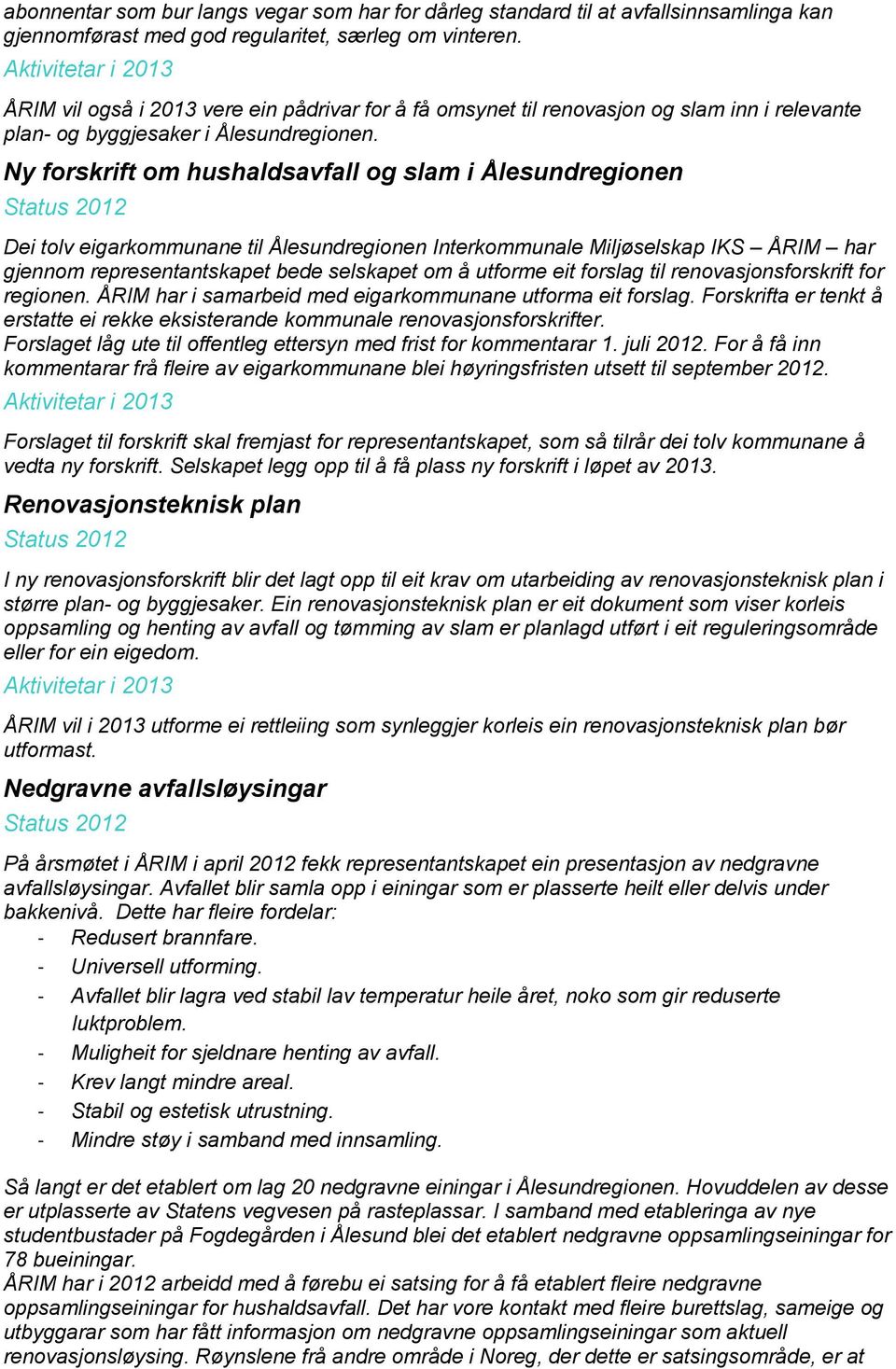 Ny forskrift om hushaldsavfall og slam i Ålesundregionen Dei tolv eigarkommunane til Ålesundregionen Interkommunale Miljøselskap IKS ÅRIM har gjennom representantskapet bede selskapet om å utforme