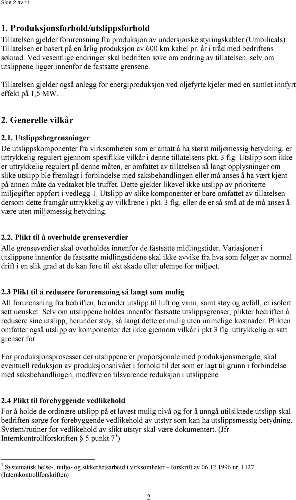 Ved vesentlige endringer skal bedriften søke om endring av tillatelsen, selv om utslippene ligger innenfor de fastsatte grensene.