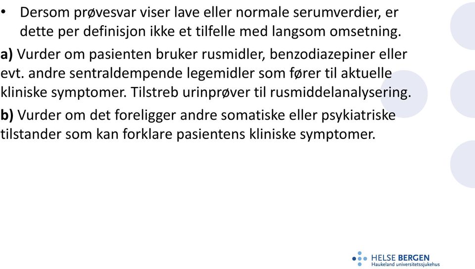 andre sentraldempende legemidler som fører til aktuelle kliniske symptomer.