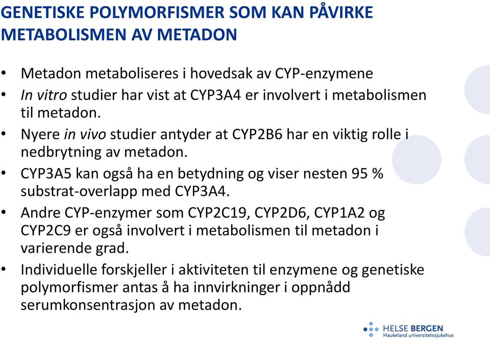 CYP3A5 kan også ha en betydning og viser nesten 95 % substrat-overlapp med CYP3A4.