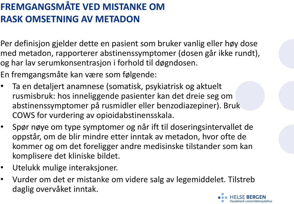 En fremgangsmåte kan være som følgende: Ta en detaljert anamnese (somatisk, psykiatrisk og aktuelt rusmisbruk: hos inneliggende pasienter kan det dreie seg om abstinenssymptomer på rusmidler eller