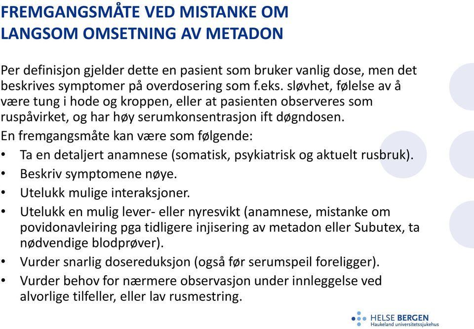 En fremgangsmåte kan være som følgende: Ta en detaljert anamnese (somatisk, psykiatrisk og aktuelt rusbruk). Beskriv symptomene nøye. Utelukk mulige interaksjoner.