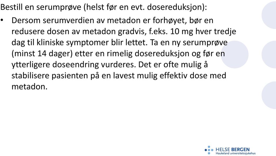 f.eks. 10 mg hver tredje dag til kliniske symptomer blir lettet.