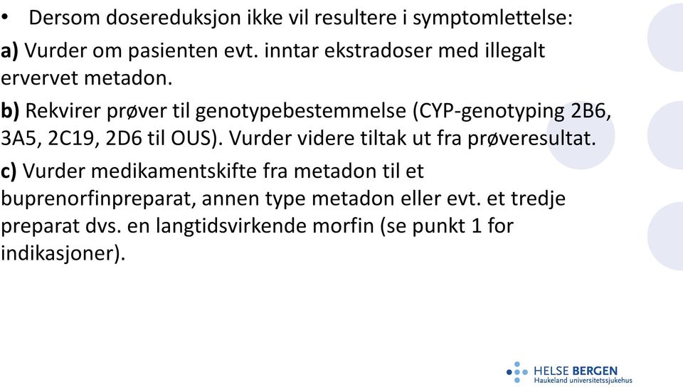 b) Rekvirer prøver til genotypebestemmelse (CYP-genotyping 2B6, 3A5, 2C19, 2D6 til OUS).