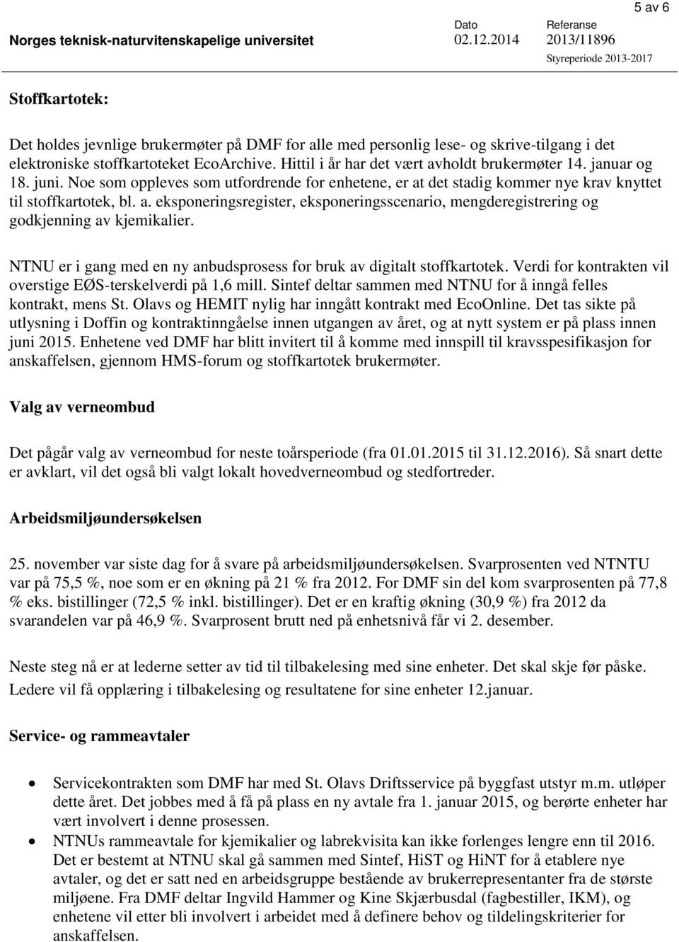 NTNU er i gang med en ny anbudsprosess for bruk av digitalt stoffkartotek. Verdi for kontrakten vil overstige EØS-terskelverdi på 1,6 mill.