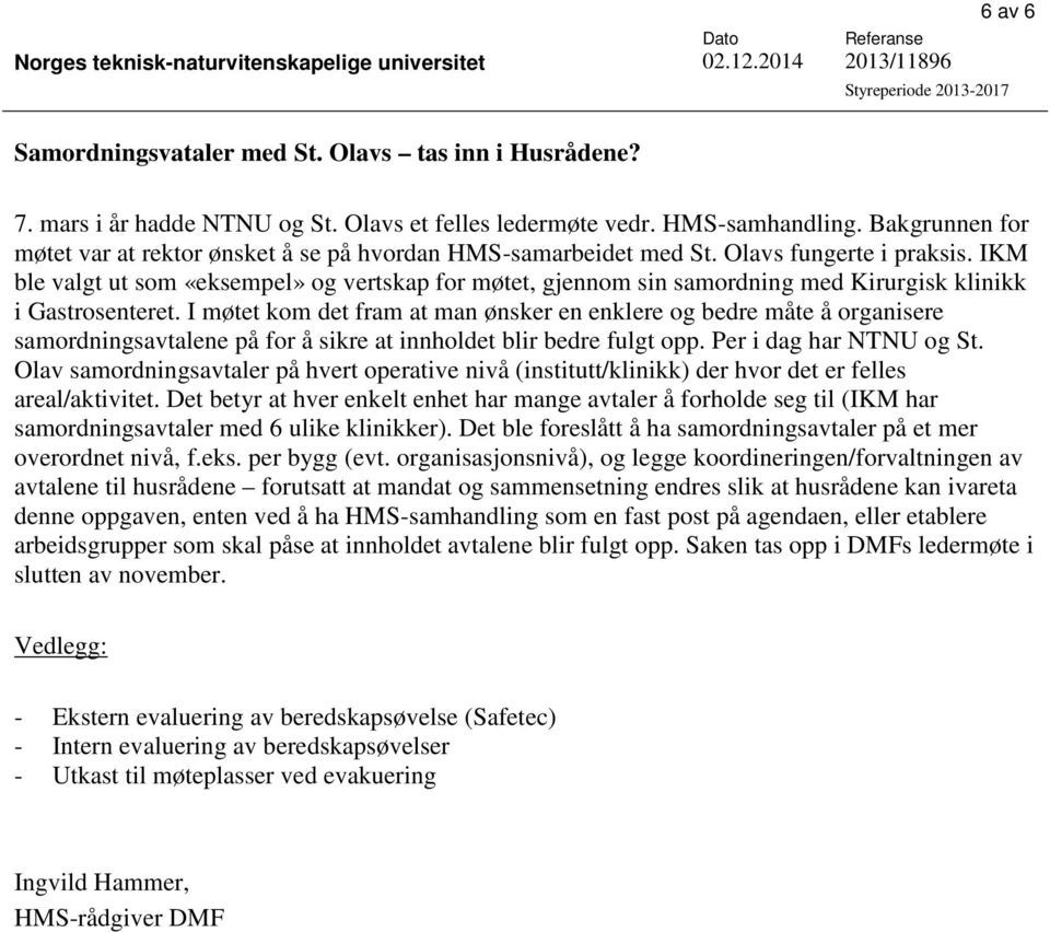 IKM ble valgt ut som «eksempel» og vertskap for møtet, gjennom sin samordning med Kirurgisk klinikk i Gastrosenteret.