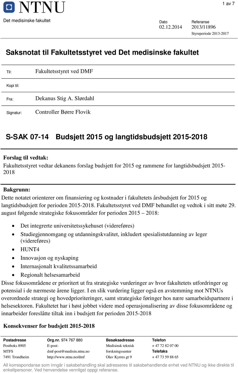 langtidsbudsjett 2015-2018 Bakgrunn: Dette notatet orienterer om finansiering og kostnader i fakultetets årsbudsjett for 2015 og langtidsbudsjett for perioden 2015-2018.