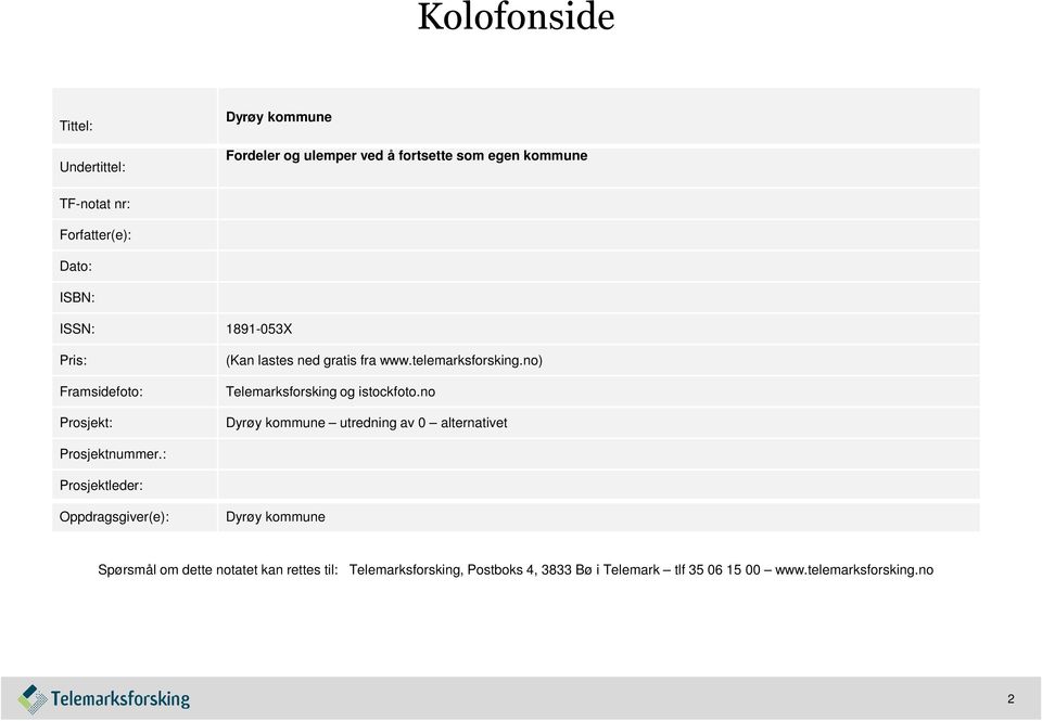 no) Telemarksforsking og istockfoto.no Dyrøy kommune utredning av 0 alternativet Prosjektnummer.