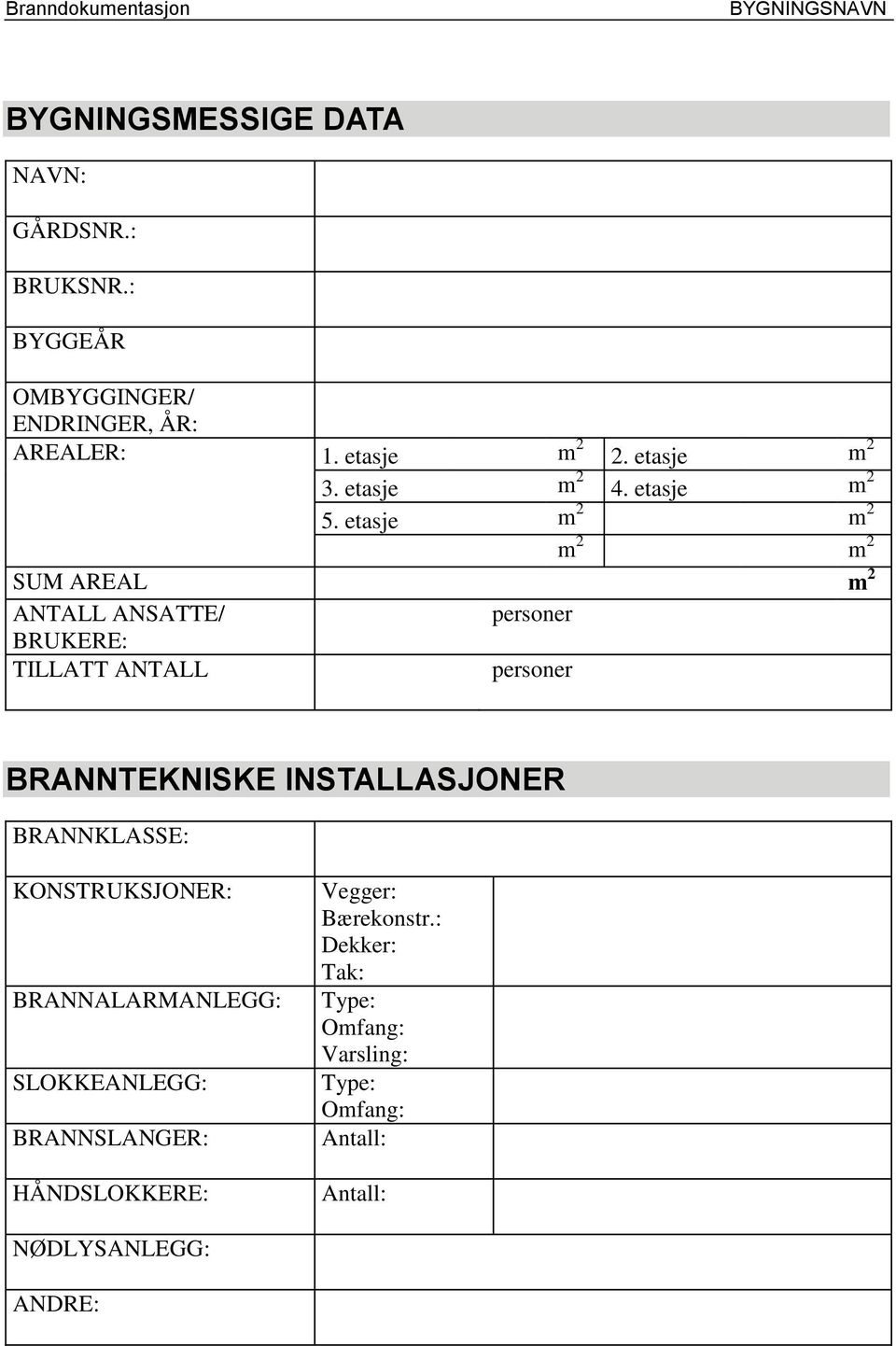 etasje m 2 m 2 m 2 m 2 SUM AREAL m 2 ANTALL ANSATTE/ personer BRUKERE: TILLATT ANTALL personer BRANNTEKNISKE