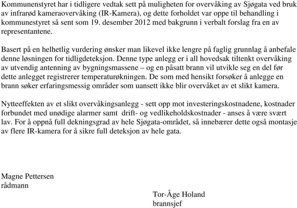 Basert på en helhetlig vurdering ønsker man likevel ikke lengre på faglig grunnlag å anbefale denne løsningen for tidligdeteksjon.