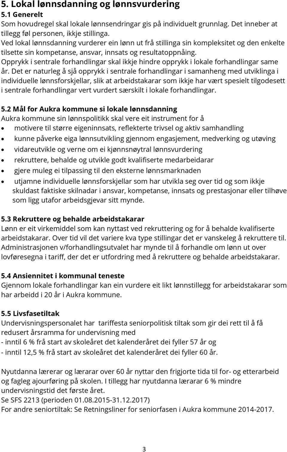 Opprykk i sentrale forhandlingar skal ikkje hindre opprykk i lokale forhandlingar same år.