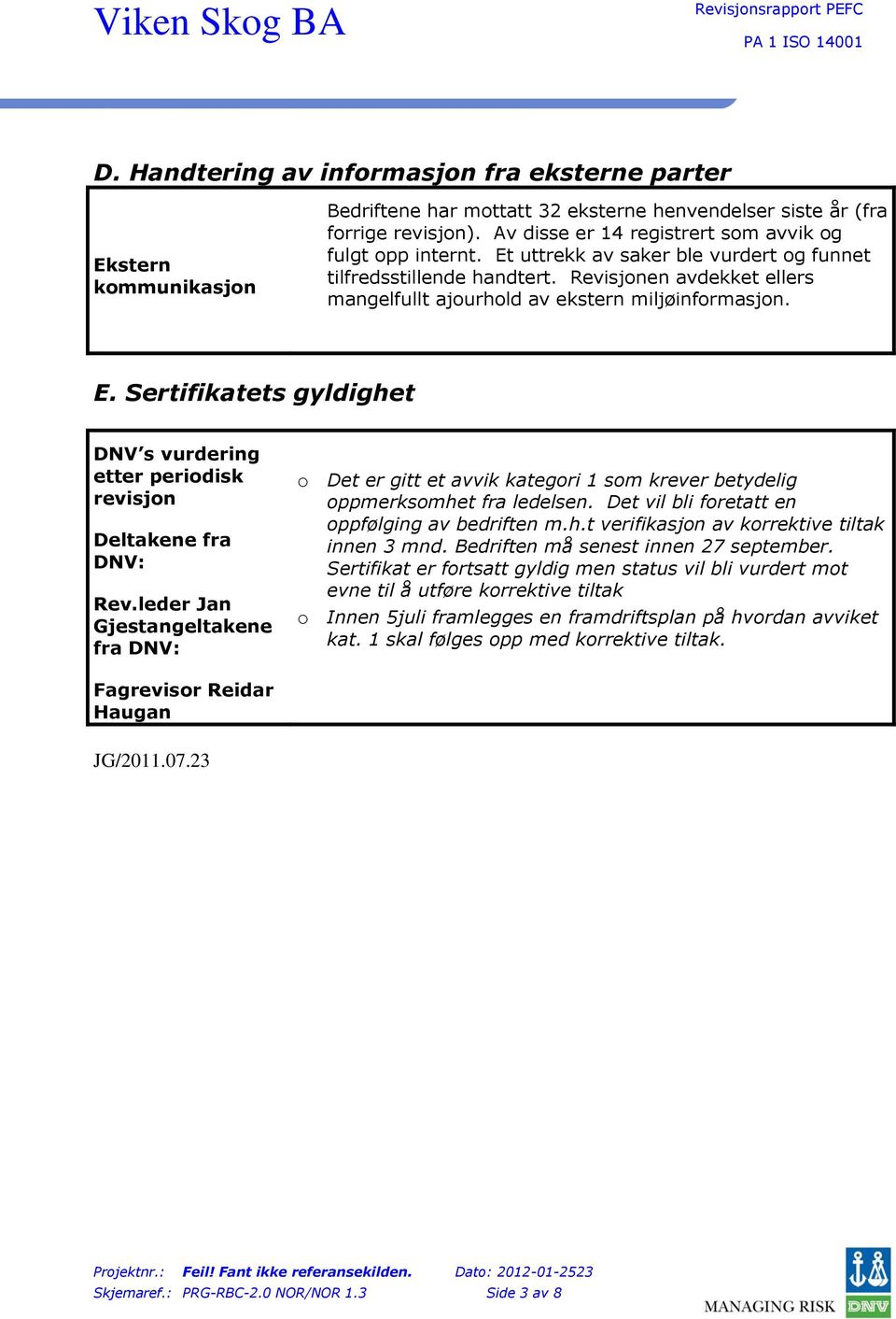 Revisjonen avdekket ellers mangelfullt ajourhold av ekstern miljøinformasjon. E.