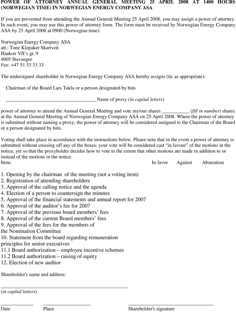 The form must be received by Norwegian Energy Company ASA by 23 April 2008 at 0900 (Norwegian time): Norwegian Energy Company ASA att.: Tone Klepaker Skartveit Haakon VII s gt.