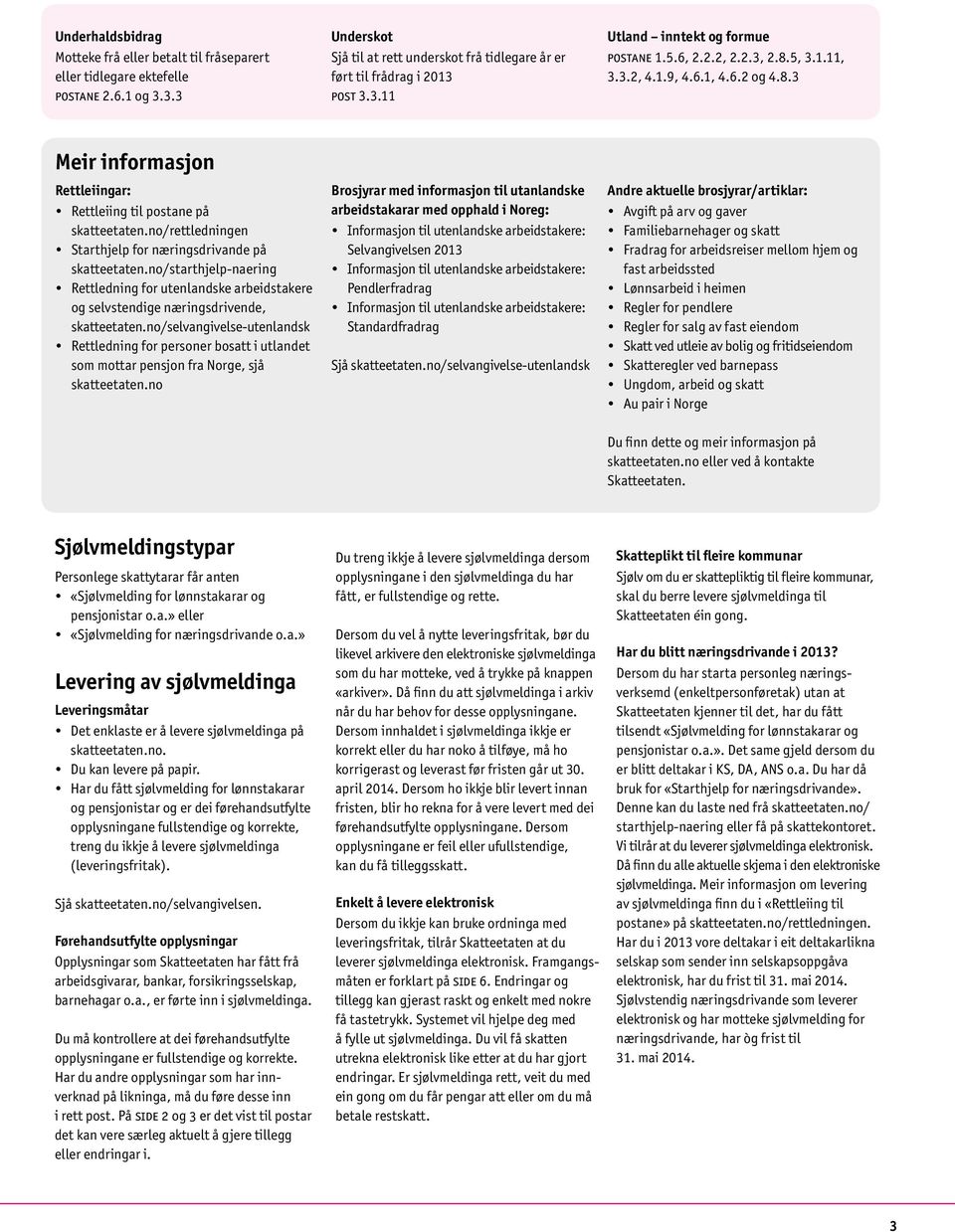 no/rettledningen Starthjelp for næringsdrivande på skatteetaten.no/starthjelp-naering Rettledning for utenlandske arbeidstakere og selvstendige næringsdrivende, skatteetaten.