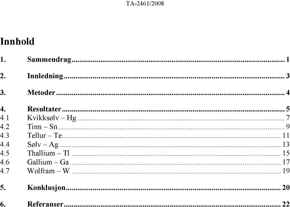 3 Tellur Te... 11 4.4 Sølv Ag... 13 4.5 Thallium Tl... 15 4.